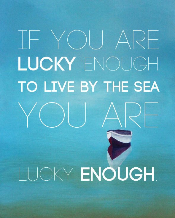 f you are lucky enough to live by the sea, you are lucky enough. #GHCBeachDays Beach quotes at https://s23188.pcdn.co/2013/07/beach-quotes.html 